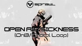 SPRAWL - OPEN AIR SICKNESS (DnB and Choral Loop) by Random Creations